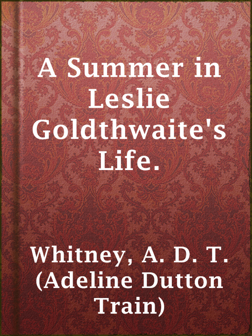 A. D. T. (Adeline Dutton Train) Whitney作のA Summer in Leslie Goldthwaite's Life.の作品詳細 - 貸出可能